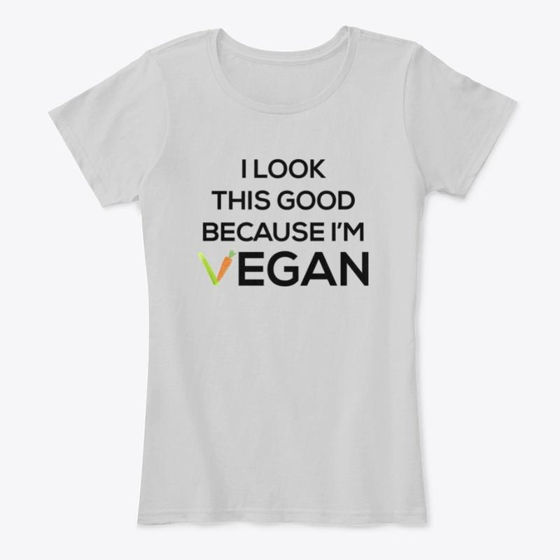 I Look Good Because I'm Vegan Women's