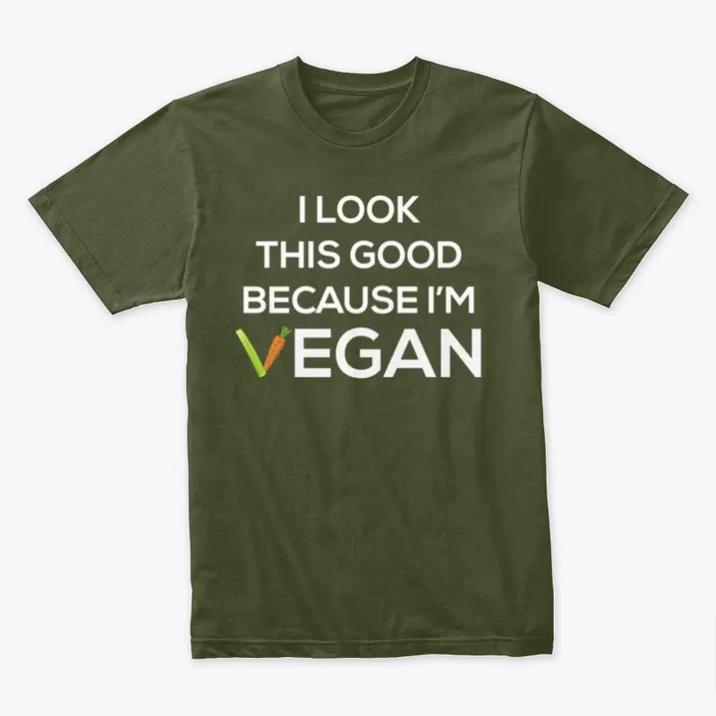 I Look This Good Because I'm Vegan 2