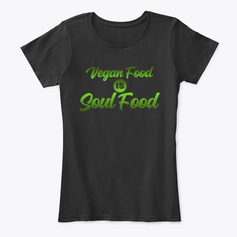 Vegan Food Is Soul Food Women's Tee Grn